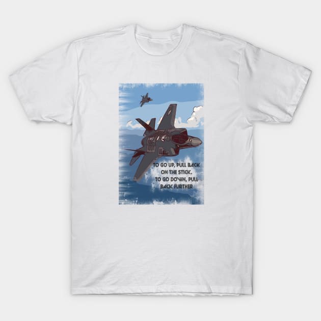 Aviation Jet pilot 'Go up, pull back, to go down pull back harder' T-Shirt by FasBytes